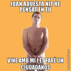 JOAN AQUESTA NIT HE PENSAT EN TU VINE AMB MI I ET FARÉ UN CIUDADANOS