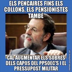 ELS PENCAIRES FINS ELS COLLONS, ELS PENSIONISTES TAMBÉ CAL AUGMENTAR ELS SOBRES DELS CAPOS DEL PPSOEC'S I EL PRESSUPOST MILITAR