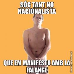 SÓC TANT NO NACIONALISTA QUE EM MANIFESTO AMB LA FALANGE