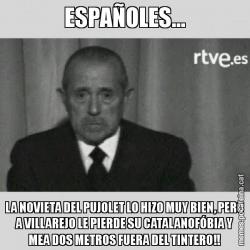 ESPAÑOLES... LA NOVIETA DEL PUJOLET LO HIZO MUY BIEN, PERO A VILLAREJO LE PIERDE SU CATALANOFÓBIA Y MEA DOS METROS FUERA DEL TINTERO!!