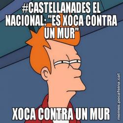 #CASTELLANADES EL NACIONAL: "ES XOCA CONTRA UN MUR" XOCA CONTRA UN MUR