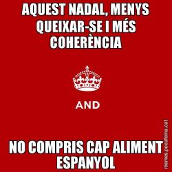 AQUEST NADAL, MENYS QUEIXAR-SE I MÉS COHERÈNCIA NO COMPRIS CAP ALIMENT ESPANYOL