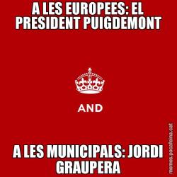 A LES EUROPEES: EL PRESIDENT PUIGDEMONT A LES MUNICIPALS: JORDI GRAUPERA