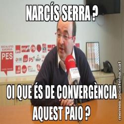 NARCÍS SERRA ? OI QUE ÉS DE CONVERGÈNCIA AQUEST PAIO ?
