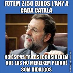 FOTEM 2150 EUROS L'ANY A CADA CATALÀ NO ÉS PAS TANT SI CONSIDEREM QUE ENS HO MEREIXEM PERQUÈ SOM HIDALGOS