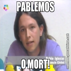 PABLEMOS O MORT!