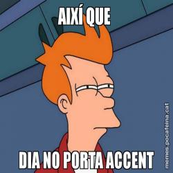 AIXÍ QUE  DIA NO PORTA ACCENT