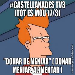 #CASTELLANADES TV3 (TOT ES MOU 17/3) "DONAR DE MENJAR" ( DONAR MENJAR, ALIMENTAR )