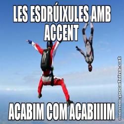 LES ESDRÚIXULES AMB ACCENT ACABIM COM ACABIIIIM