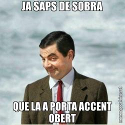 JA SAPS DE SOBRA QUE LA A PORTA ACCENT OBERT