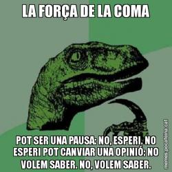 LA FORÇA DE LA COMA POT SER UNA PAUSA: NO, ESPERI. NO ESPERI POT CANVIAR UNA OPINIÓ: NO VOLEM SABER. NO, VOLEM SABER.