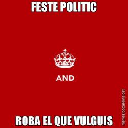 FESTE POLITIC ROBA EL QUE VULGUIS