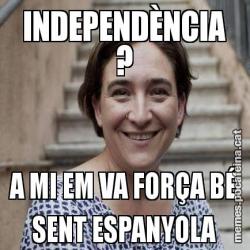 INDEPENDÈNCIA ? A MI EM VA FORÇA BÉ SENT ESPANYOLA