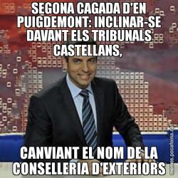 SEGONA CAGADA D'EN PUIGDEMONT: INCLINAR-SE DAVANT ELS TRIBUNALS CASTELLANS,  CANVIANT EL NOM DE LA CONSELLERIA D'EXTERIORS