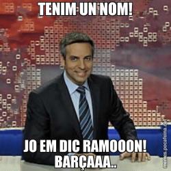 TENIM UN NOM! JO EM DIC RAMOOON! BARÇAAA..