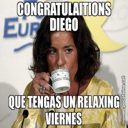 CONGRATULAITIONS DIEGO QUE TENGAS UN RELAXING VIERNES