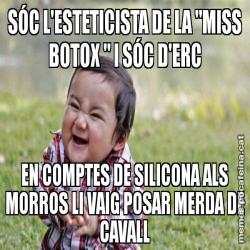 SÓC L'ESTETICISTA DE LA "MISS BOTOX " I SÓC D'ERC EN COMPTES DE SILICONA ALS MORROS LI VAIG POSAR MERDA DE CAVALL