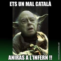 ETS UN MAL CATALÀ ANIRAS A L'INFERN !!