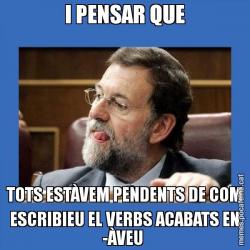 I PENSAR QUE TOTS ESTÀVEM PENDENTS DE COM ESCRIBIEU EL VERBS ACABATS EN -ÀVEU
