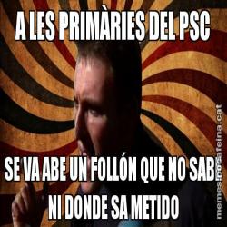 A LES PRIMÀRIES DEL PSC SE VA ABE UN FOLLÓN QUE NO SABE NI DONDE SA METIDO