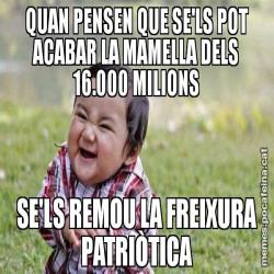 QUAN PENSEN QUE SE'LS POT ACABAR LA MAMELLA DELS 16.000 MILIONS SE'LS REMOU LA FREIXURA PATRIÒTICA