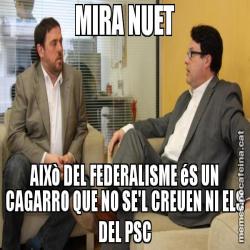 MIRA NUET AIXò DEL FEDERALISME éS UN CAGARRO QUE NO SE'L CREUEN NI ELS DEL PSC