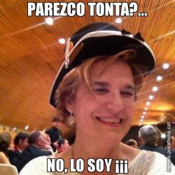 PAREZCO TONTA?... NO, LO SOY ¡¡¡