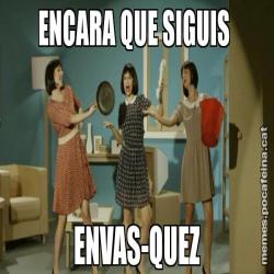 ENCARA QUE SIGUIS  ENVAS-QUEZ