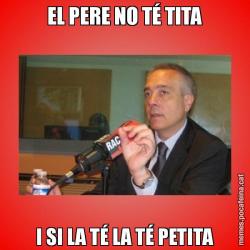 EL PERE NO TÉ TITA I SI LA TÉ LA TÉ PETITA