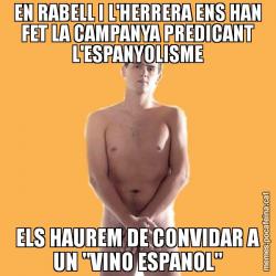 EN RABELL I L'HERRERA ENS HAN FET LA CAMPANYA PREDICANT L'ESPANYOLISME ELS HAUREM DE CONVIDAR A UN "VINO ESPANOL"