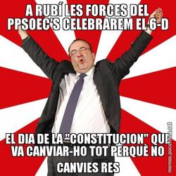 A RUBÍ LES FORCES DEL PPSOEC'S CELEBRAREM EL 6-D EL DIA DE LA "CONSTITUCION" QUE VA CANVIAR-HO TOT PERQUÈ NO CANVIES RES