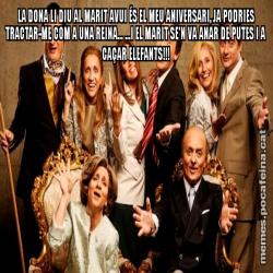 LA DONA LI DIU AL MARIT AVUI ÉS EL MEU ANIVERSARI, JA PODRIES TRACTAR-ME COM A UNA REINA... ...I EL MARIT SE'N VA ANAR DE PUTES I A CAÇAR ELEFANTS!!!