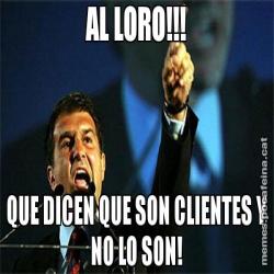 AL LORO!!! QUE DICEN QUE SON CLIENTES Y NO LO SON!