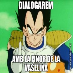 DIALOGAREM  AMB LA FINOR DE LA VASELINA