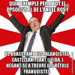 QUIN EXEMPLE PER A TOT EL PPSOEC'S EL DE L'ÀNGEL ROS ! DE BRACET AMB ELS FALANGISTES, CASTELLANITZANT LLEIDA, I NEGANT-SE A TREURE ELS RÈTOLS FRANQUISTES