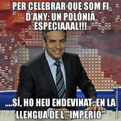 PER CELEBRAR QUE SOM FI D'ANY: UN POLÒNIA ESPECIAAAL!!! ....SÍ, HO HEU ENDEVINAT: EN LA LLENGUA DE L"'IMPERIO"