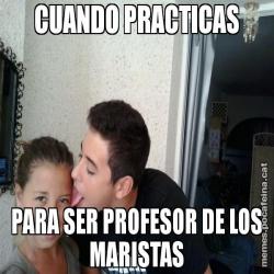 CUANDO PRACTICAS PARA SER PROFESOR DE LOS MARISTAS