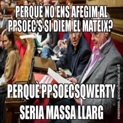 PERQUÈ NO ENS AFEGIM AL PPSOEC'S SI DIEM EL MATEIX?  PERQUÈ PPSOECSQWERTY SERIA MASSA LLARG