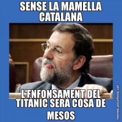 SENSE LA MAMELLA CATALANA L'ENFONSAMENT DEL TITÀNIC SERÀ COSA DE MESOS