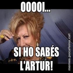 OOOOI...  SI HO SABÉS L'ARTUR!