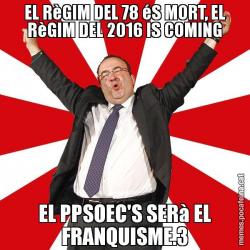 EL RèGIM DEL 78 éS MORT, EL RèGIM DEL 2016 IS COMING EL PPSOEC'S SERà EL FRANQUISME.3
