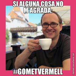 SI ALGUNA COSA NO M'AGRADA: #GOMETVERMELL