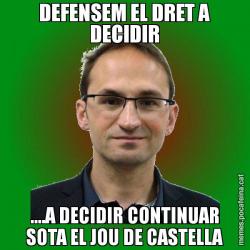 DEFENSEM EL DRET A DECIDIR ....A DECIDIR CONTINUAR SOTA EL JOU DE CASTELLA