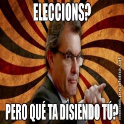 ELECCIONS? PERO QUÉ TA DISIENDO TÚ?