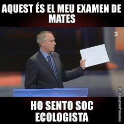 AQUEST ÉS EL MEU EXAMEN DE MATES HO SENTO SOC ECOLOGISTA
