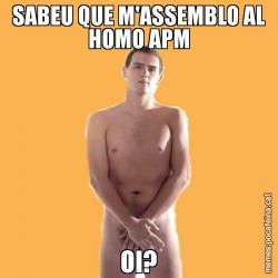 SABEU QUE M'ASSEMBLO AL HOMO APM OI?
