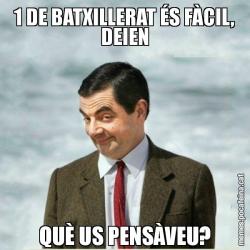 1 DE BATXILLERAT ÉS FÀCIL, DEIEN QUÈ US PENSÀVEU?