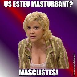 US ESTEU MASTURBANT? MASCLISTES!