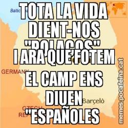 TOTA LA VIDA DIENT-NOS "POLACOS"  I ARA QUE FOTEM EL CAMP ENS DIUEN "ESPAÑOLES
