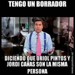 TENGO UN BORRADOR DICIENDO QUE ORIOL PINTOS Y JORDI CAÑAS SON LA MISMA PERSONA